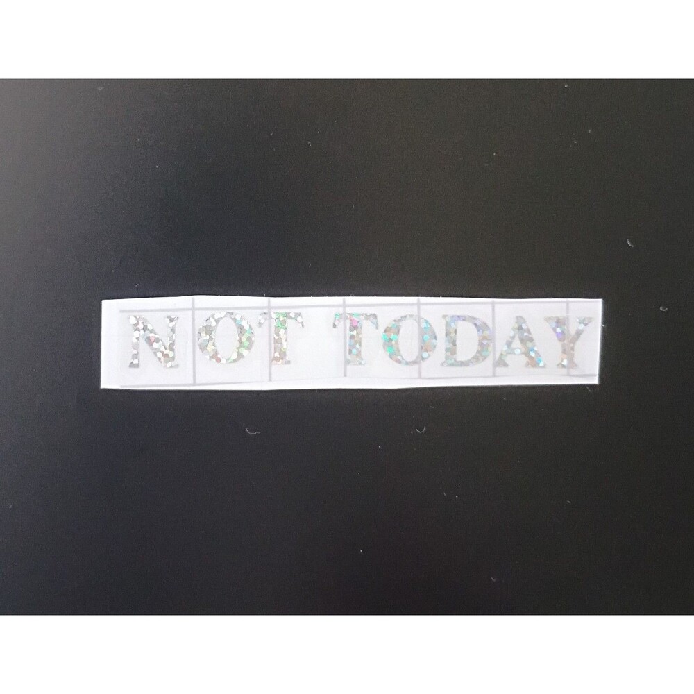 NOT TODAY Vinyl Decal Funny Quote Sticker Car Window Laptop Decal 3 inch